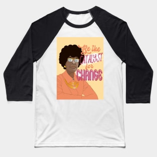 Be the catalyst for change - Shirley Chisolm Baseball T-Shirt